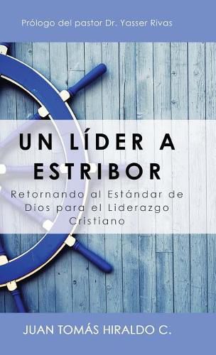 Cover image for Un L der a Estribor: Retornando Al Est ndar de Dios Para El Liderazgo Cristiano