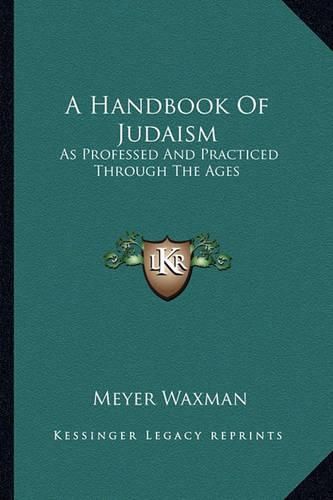 A Handbook of Judaism: As Professed and Practiced Through the Ages