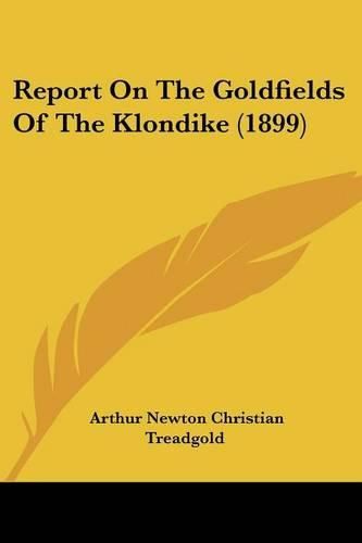 Report on the Goldfields of the Klondike (1899)