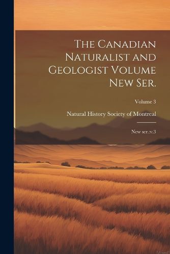 Cover image for The Canadian Naturalist and Geologist Volume new ser.