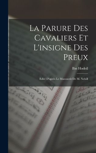 Cover image for La Parure des cavaliers et l'insigne des preux; edite d'apres le manuscrit de M. Nehill