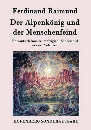 Cover image for Der Alpenkoenig und der Menschenfeind: Romantisch-komisches Original-Zauberspiel in zwei Aufzugen