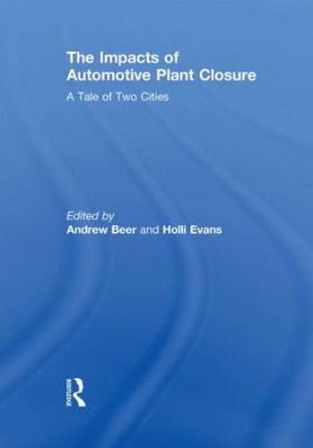 The Impacts of Automotive Plant Closure: A Tale of Two Cities
