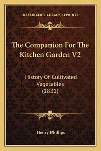 Cover image for The Companion for the Kitchen Garden V2: History of Cultivated Vegetables (1831)