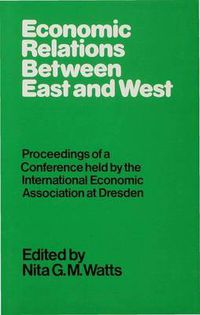 Cover image for Economic Relations between East and West: Proceedings of a Conference held by the International Economic Association