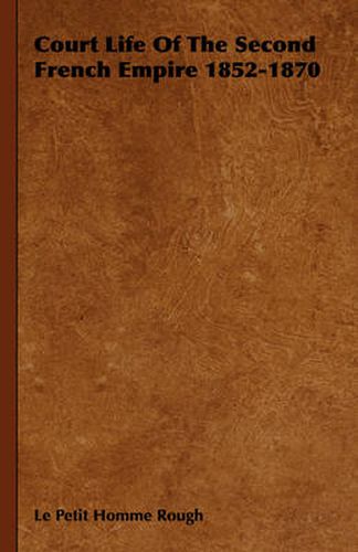 Cover image for Court Life of the Second French Empire 1852-1870