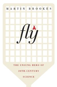 Cover image for Fly: The Unsung Hero of Twentieth-Century Science