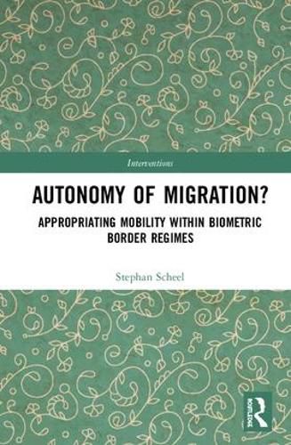 Cover image for Autonomy of Migration?: Appropriating Mobility within Biometric Border Regimes