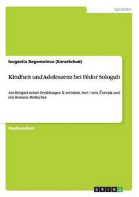 Cover image for Kindheit und Adoleszenz bei Fedor Sologub: Am Beispiel seiner Erzahlungen K zvezdam, Svet i teni, &#268;ervjak und des Romans Melkij bes