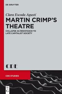 Cover image for Martin Crimp's Theatre: Collapse as Resistance to Late Capitalist Society