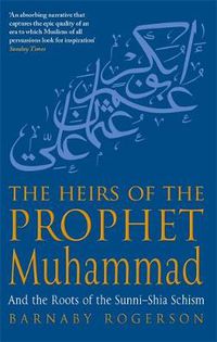 Cover image for The Heirs Of The Prophet Muhammad: And the Roots of the Sunni-Shia Schism