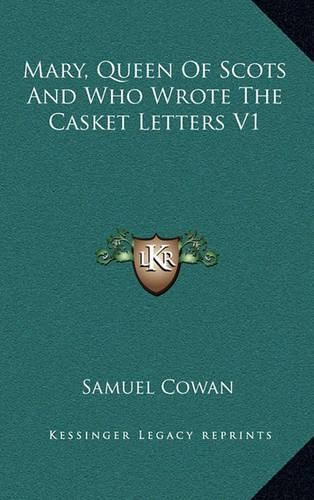 Mary, Queen of Scots and Who Wrote the Casket Letters V1