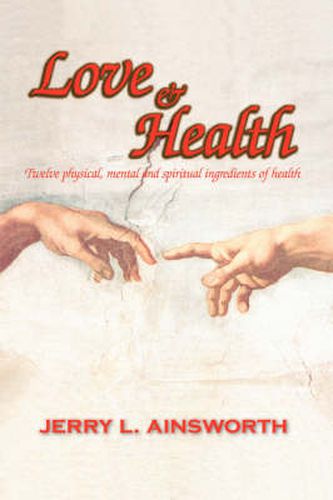 Cover image for Love and Health: Twelve Physical, Mental and Spiritual Ingredients of Health