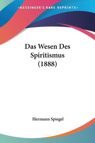 Cover image for Das Wesen Des Spiritismus (1888)