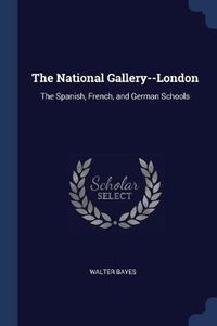 Cover image for The National Gallery--London: The Spanish, French, and German Schools