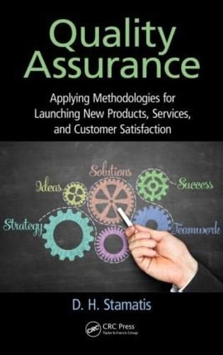 Cover image for Quality Assurance: Applying Methodologies for Launching New Products, Services, and Customer Satisfaction