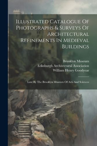 Illustrated Catalogue Of Photographs & Surveys Of Architectural Refinements In Medieval Buildings