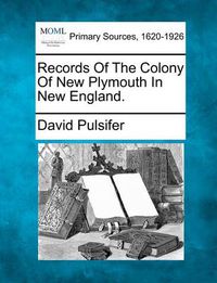 Cover image for Records of the Colony of New Plymouth in New England.