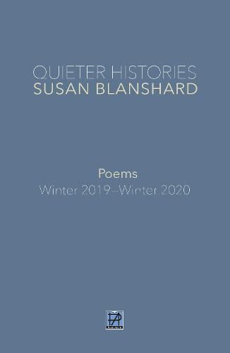 Cover image for QUIETER HISTORIES. POEMS: Winter 2019-Winter 2020