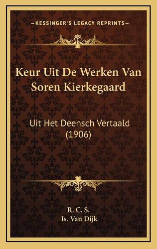 Keur Uit de Werken Van Soren Kierkegaard: Uit Het Deensch Vertaald (1906)