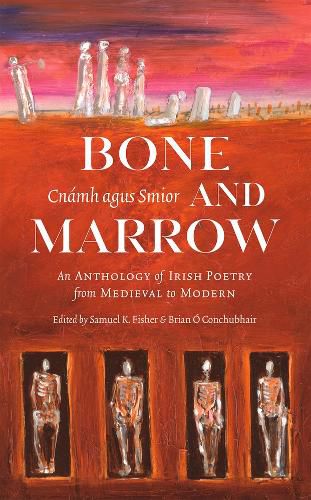 Cover image for Bone and Marrow/Cnamh agus Smior: An Anthology of Irish Poetry from Medieval to Modern