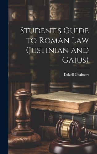 Cover image for Student's Guide to Roman Law (Justinian and Gaius)