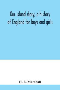 Cover image for Our island story, a history of England for boys and girls