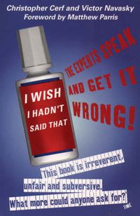 Cover image for I Wish I Hadn't Said That: The 'Experts' Speak - and Get it Wrong!