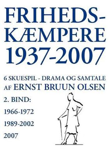 Cover image for Frihedskaempere 1937-2007: 6 skuespil, drama og samtale, bind 2