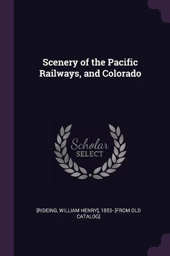 Cover image for Scenery of the Pacific Railways, and Colorado