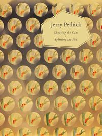Cover image for Jerry Pethick: Shooting the Sun/Splitting the Pie