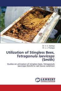 Cover image for Utilization of Stingless Bees, Tetragonula laeviceps (Smith)