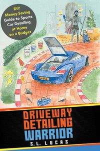 Cover image for Driveway Detailing Warrior: DIY Money-Saving Guide to Sports Car Detailing at Home on a Budget