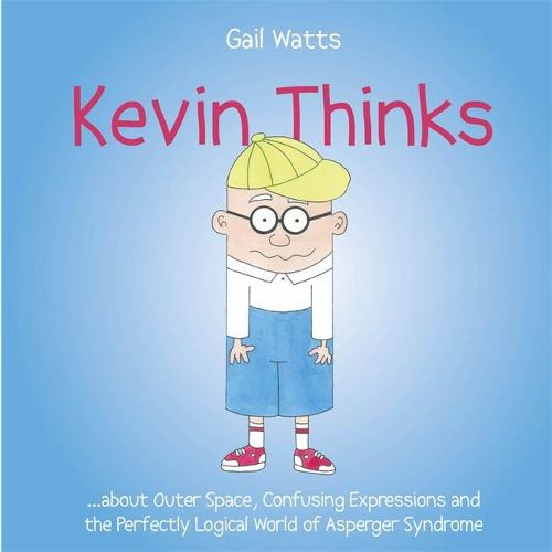 Cover image for Kevin Thinks: ...About Outer Space, Confusing Expressions and the Perfectly Logical World of Asperger Syndrome