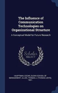 Cover image for The Influence of Communication Technologies on Organizational Structure: A Conceptual Model for Future Research