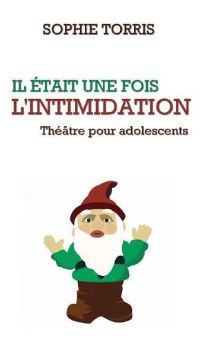 Cover image for Il etait une fois l'intimidation (theatre pour les adolescents): Texte a jouer pour les 10 a 14 ans