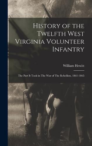 Cover image for History of the Twelfth West Virginia Volunteer Infantry