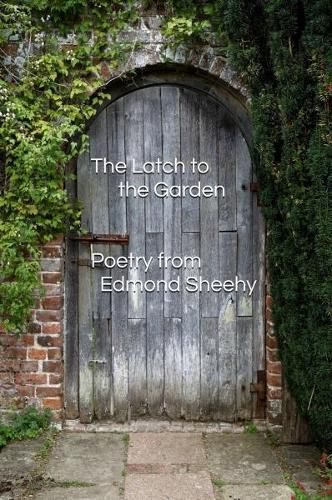 Cover image for The Latch to the Garden: Poetry from Edmond Sheehy