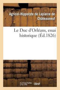 Cover image for Le Duc d'Orleans, Essai Historique