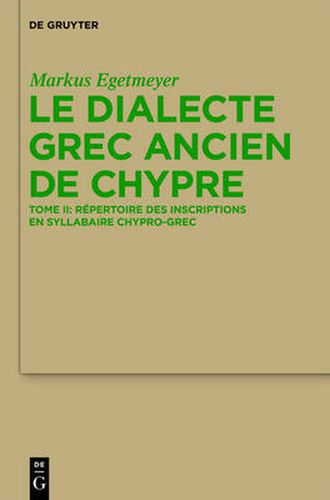 Le Dialecte Grec Ancien de Chypre: Tome I: Grammaire. Tome II: Repertoire Des Inscriptions En Syllabaire Chypro-Grec