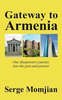 Cover image for Gateway to Armenia: One diasporan's journey into the past and present