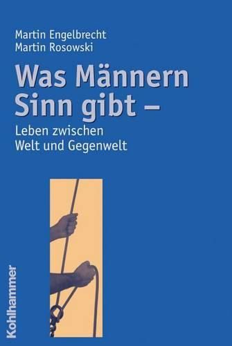 Cover image for Was Mannern Sinn Gibt: Leben Zwischen Welt Und Gegenwelt