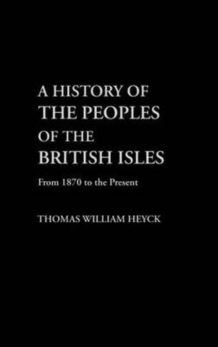 Cover image for A History of the Peoples of the British Isles: From 1870 to the Present