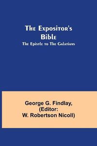 Cover image for The Expositor's Bible: The Epistle to the Galatians