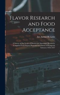 Cover image for Flavor Research and Food Acceptance; a Survey of the Scope of Flavor and Associated Research, Compiled From Papers Presented in a Series of Symposia Given in 1956-1957