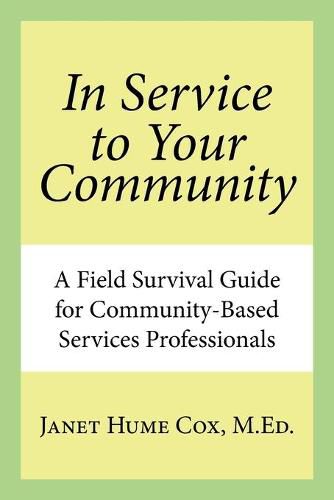 Cover image for In Service to Your Community: A Field Survival Guide for Community-Based Services Professionals