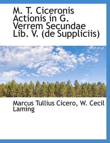 Cover image for M. T. Ciceronis Actionis in G. Verrem Secundae Lib. V. (de Suppliciis)