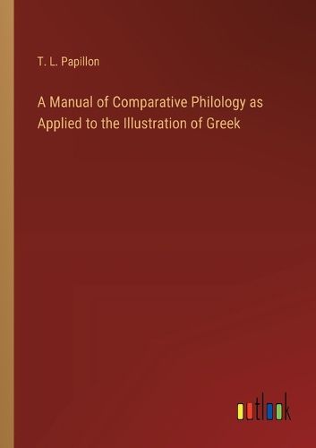 A Manual of Comparative Philology as Applied to the Illustration of Greek