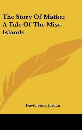 Cover image for The Story of Matka; A Tale of the Mist-Islands