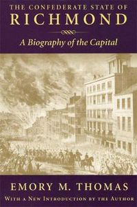 Cover image for The Confederate State of Richmond: A Biography of the Capital